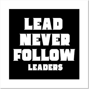 lead never follow Leaders Posters and Art